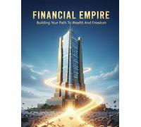 Financial Empire: Building Your Path To Wealth And Freedom