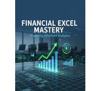 Financial Excel Mastery: Powering Advanced Analytics