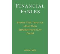 Financial Fables: Stories That Teach Us More Than Spreadsheets Ever Could