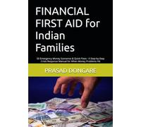 FINANCIAL FIRST AID for Indian Families: 50 Emergency Money Scenarios & Quick Fixes : A Step-by-Step Crisis Response Manual for When Money Problems Hit