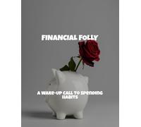 Financial Folly: A Wake-Up Call To Spending Habits