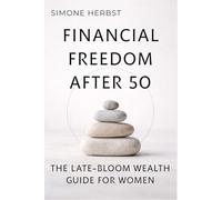 Financial Freedom After 50: The Late-Bloom Wealth Guide for Women