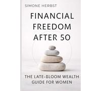 Financial Freedom After 50: The Late-Bloom Wealth Guide for Women