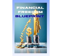 Financial Freedom Blueprint: How to Make Money Online, Master Your Finances, and Build Wealth from Scratch”