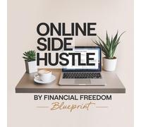 Financial Freedom Blueprint Online Side Hustle (Tascabile)