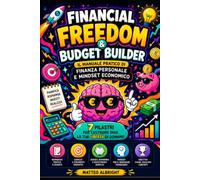 Financial Freedom & Budget Builder: Il manuale pratico di finanza personale e mindset economico