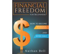 Financial Freedom for Beginners. How To Become Financially Independent and Retir