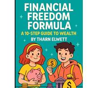 Financial Freedom Formula: A 10-Step Guide to Wealth for Younger Readers.