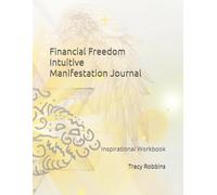 Financial Freedom Intuitive Manifestation Journal: Light Encoded Inspirational Workbook