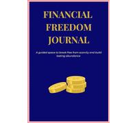 FINANCIAL FREEDOM JOURNAL: A guided space to break free from scarcity and build lasting abundance
