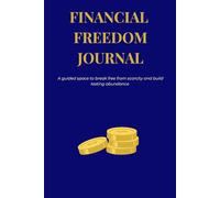 FINANCIAL FREEDOM JOURNAL: A guided space to break free from scarcity and build lasting abundance