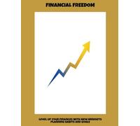Financial Freedom: Level Up Your Finances With New Mindsets Planning Habits And Goals