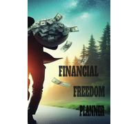 Financial Freedom Planner: Learning to Manage my Finances: Powerful Tool: It will help you plan your financial status