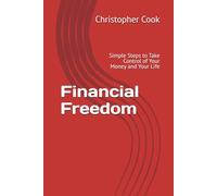 Financial Freedom: Simple Steps to Take Control of Your Money and Your Life