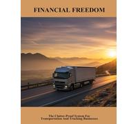 Financial Freedom: The Clutter-proof System For Transportation And Trucking Businesses