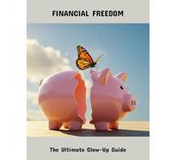 Financial Freedom: The Ultimate Glow-Up Guide
