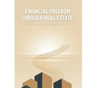 Financial Freedom Through Real Estate: Build Passive Income And Equity With Control