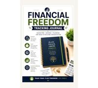 FINANCIAL FREEDOM TRACKING JOURNAL: BUDGETING SAVINGS PLANNING AND WEALTH BUILDING ORGANIZATION