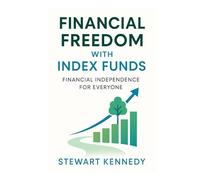 Financial Freedom with Index Funds: Financial Independence for Everyone