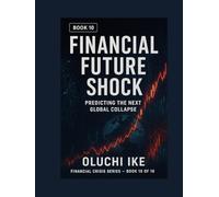 Financial Future Shock: Predicting the Next Global Collapse