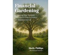 Financial Gardening: Cultivating Your Business from Root to Fruit to Produce an Abundant Harvest