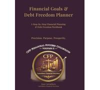 Financial Goals & Debt Freedom Planner: A Step-by-Step Financial Planning & Debt Freedom Workbook