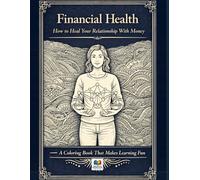 Financial Health: How to Heal Your Relationship With Money: A Coloring Book That Makes Learning Fun