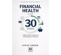 FINANCIAL HEALTH IN THE 30 STEPS: FROM DEBT CHAOS TO A BALANCED BUDGET: A Coaching Book That Makes Learning Fun