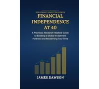 Financial Independence at 40: A Practical, Research-Backed Guide to Building a Global Investment Portfolio and Reclaiming Your Time