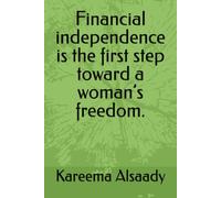 Financial independence is the first step toward a woman’s freedom.