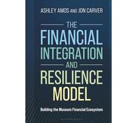Financial Integration and Resilience Model, The: Building the Museum Financial Ecosystem