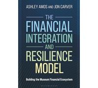 Financial Integration and Resilience Model, The: Building the Museum Financial Ecosystem