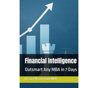 Financial Intelligence: Outsmart Any MBA in 7 Days