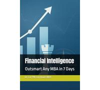 Financial Intelligence: Outsmart Any MBA in 7 Days