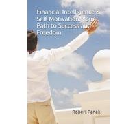 Financial Intelligence & Self-Motivation: Your Path to Success and Freedom