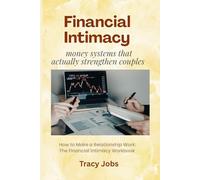 Financial Intimacy - money systems that actually strengthen couples: How to Make a Relationship Work: The Financial Intimacy Workbook