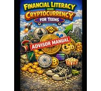 Financial Literacy and Cryptocurrency for Teens - Advisor Manual: A Complete Teaching Guide for Instructors, Parents, and Program Leaders