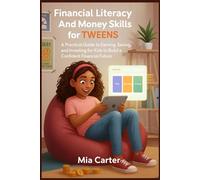 Financial Literacy And Money Skills for Tweens: A Practical Guide to Earning, Saving, and Investing for Kids to Build a Confident Financial Future