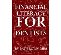Financial Literacy for Dentists: "Your Financial Playbook from Dental School to Retirement"