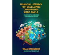 Financial Literacy for Developing Communities Made Simple: Equipping the Unbanked for Financial Success