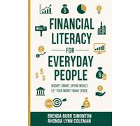 Financial Literacy For Everyday People: Budget Smart. Spend Wisely. Make Smarter Money Moves