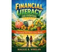 Financial Literacy for Everyone: Take Control, Save Smart, Grow Wealth