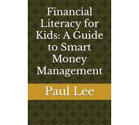 Financial Literacy for Kids: A Guide to Smart Money Management