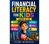 Financial Literacy For Kids Ages 6-13: Saving, Budgeting, Smart Spending, Goal Setting, Earning, Money Management