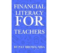 Financial Literacy For Teachers: "Smart Money Lessons for Educators Who Want to Build Wealth and Peace of Mind."