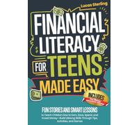 Financial Literacy For Teens Made Easy: A Beginner’s Guide to Budgeting, Saving, and Investing-Build Real-World Money Skills and Take Control of Your Financial Future with Confidence