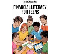 Financial Literacy for Teens: Master Money Before 20: The Young Adult's Essential Guide to Budgeting, Saving, and Building Wealth Early