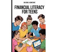 Financial Literacy for Teens: Master Money Before 20: The Young Adult's Essential Guide to Budgeting, Saving, and Building Wealth Early