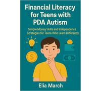 Financial Literacy for Teens with PDA Autism: Simple Money Skills and Independence Strategies for Teens Who Learn Differently