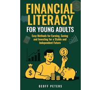 FINANCIAL LITERACY FOR YOUNG ADULTS: Easy Methods for Earning, Saving and Investing for a Stable and Independent Future